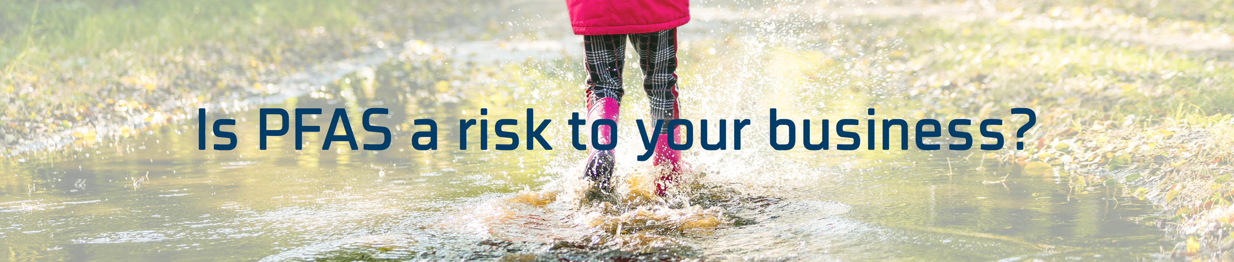 Is PFAS a risk to your business?